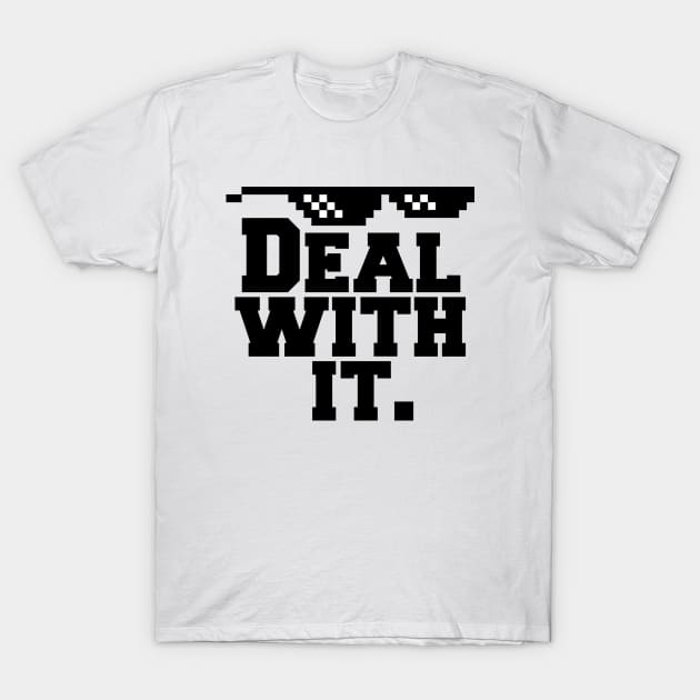 Deal With It. T-Shirt by AustralianMate